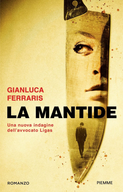La mantide. Una nuova indagine dell’avvocato Ligas - Gianluca Ferraris